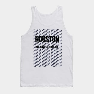 Houston we have a problem! Tank Top